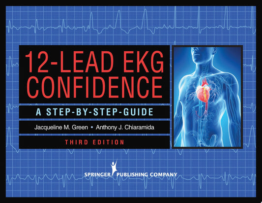 12-Lead EKG Confidence, Third Edition: A Step-By-Step Guide