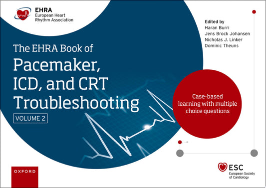 The EHRA Book of Pacemaker, ICD and CRT Troubleshooting Vol. 2: Case-based learning with multiple choice questions, 2nd Edition